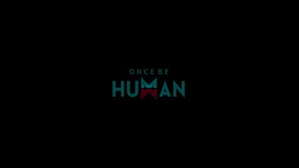 Once Be Human - Official Trailer