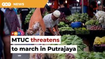 MTUC threatens to march in Putrajaya over price of goods