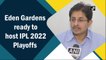 Eden Gardens ready to host IPL 2022 Playoffs