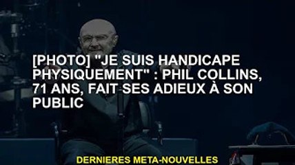 [PHOTO] 'Je suis handicapé physique' : Phil Collins, 71 ans, fait ses adieux à son public