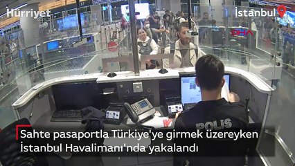 Sahte pasaportla Türkiye'ye girmek üzereyken İstanbul Havalimanı'nda yakalandı