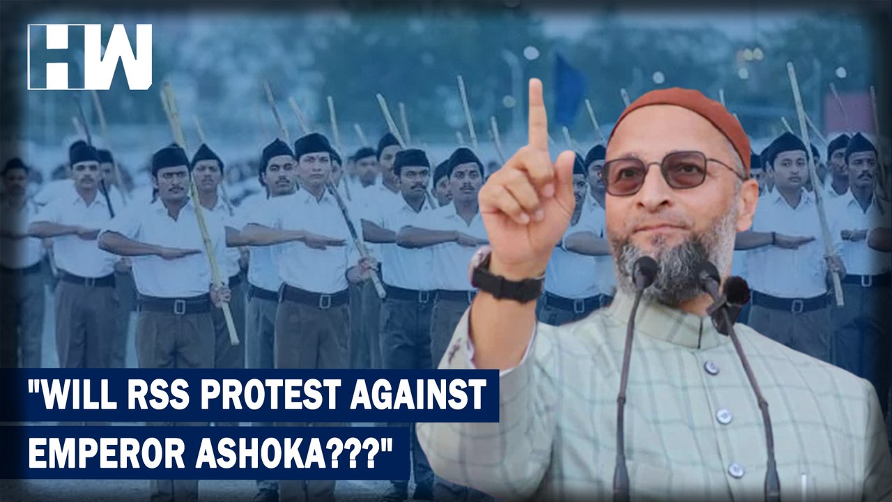 "Ashoka Too Killed Many, Will RSS Oppose Him Too???" Questions AIMIM Chief Asaduddin Owaisi