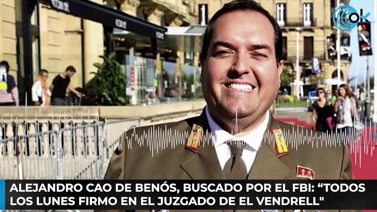 Alejandro Cao de Benós, buscado por el FBI: "Todos los lunes firmo en el juzgado de El Vendrell"