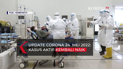 Update Corona 24 Mei 2022: Sempat Turus Terun, Kasus Aktif Covid-19 Naik Lagi