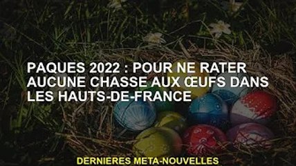 Pâques 2022 : pour ne manquer aucune chasse aux œufs en Haute-France