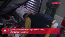 Eylem hazırlığındaki DEAŞ’lı canlı bomba, İstanbul’da yakalandı