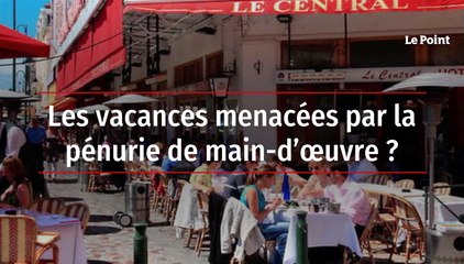 Les vacances menacées par la pénurie de main-d’œuvre ?