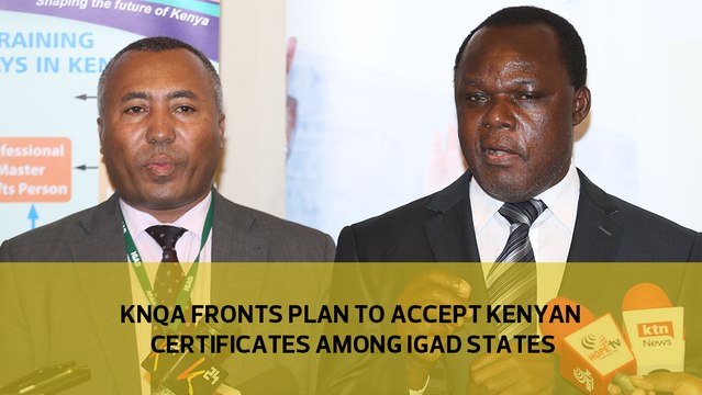 KNQA fronts plan to accept Kenyan certificates among IGAD states