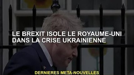 Le Brexit plonge la Grande-Bretagne dans la crise ukrainienne