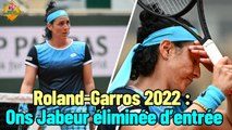 Roland-Garros 2022 : Ons Jabeur éliminée d’entrée, matchs et résultats en direct
