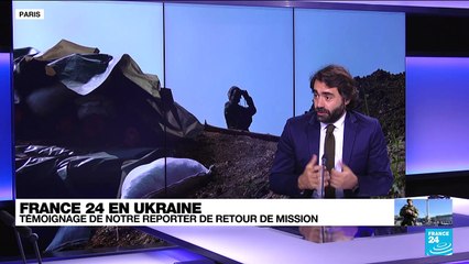 Trois mois de guerre en Ukraine : témoignage d'un reporter de France 24 de retour de mission