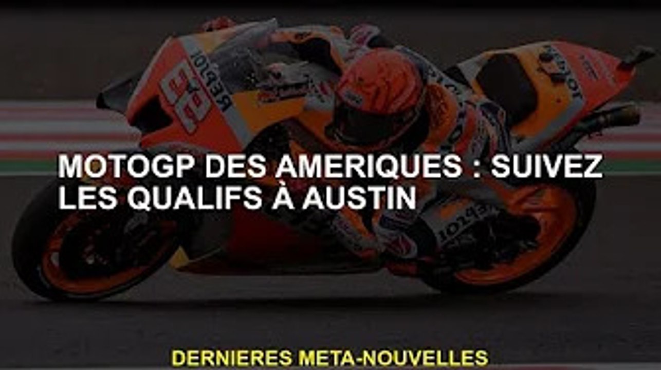 MotoGP des Amériques : suivez les qualifications d'Austin