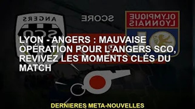 Lyon-Angers : Le fonctionnement du SCO d'Angers n'est pas fluide, revivez les moments clés du match