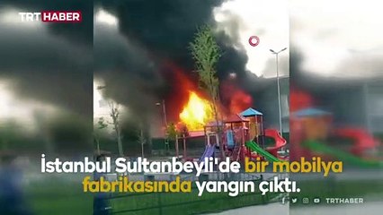 Sultanbeyli'de mobilya fabrikasında yangın çıktı
