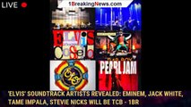 'Elvis' Soundtrack Artists Revealed: Eminem, Jack White, Tame Impala, Stevie Nicks Will Be TCB - 1br