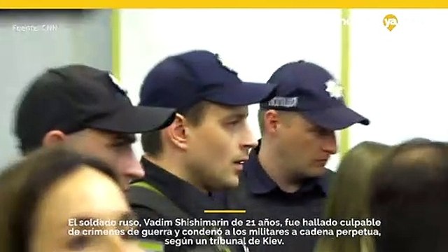 El sSoldado ruso, Vadim Shishimarin de 21 años, fue hallado culpable de crímenes de guerra