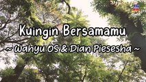 Wahyu OS, Dian Piesesha - Kuingin Bersamamu (Official Lyric Video)