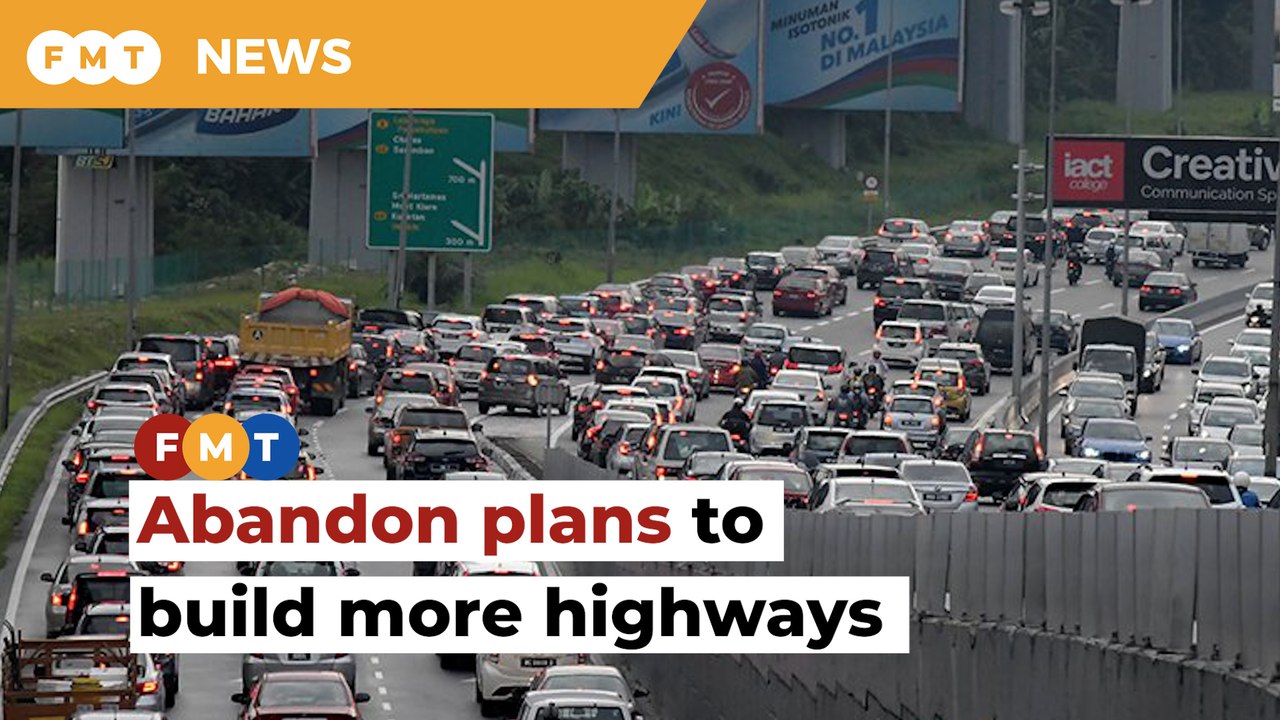 Scrap plans for more highways, Putrajaya urged