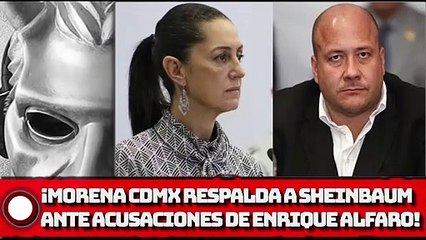 ¡Morena CDMX respalda a Sheinbaum ante acusaciones de Alfaro!