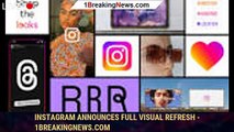 Instagram Announces Full Visual Refresh - 1BREAKINGNEWS.COM