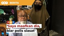 Saya maafkan dia, biar polis siasat, kata warga emas ditumbuk lelaki