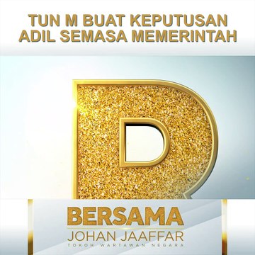 [SHORTS] Tun M buat keputusan adil semasa memerintah