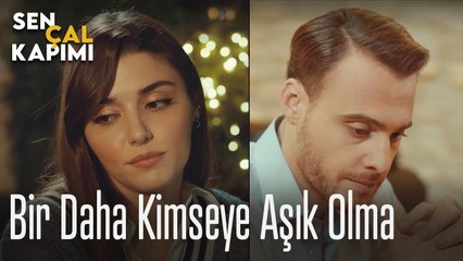 Bir daha kimseye aşık olma - Sen Çal Kapımı