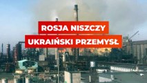 Rosja niszczy ukraiński przemysł