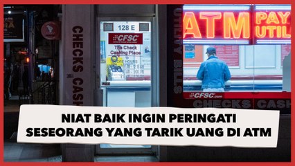 Niat Baik Ingin Peringati Seseorang yang Tarik Uang di ATM karena Ada yang Mengintai