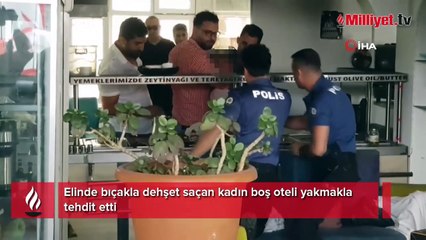 Elinde bıçakla dehşet saçan kadın boş oteli yakmakla tehdit etti!