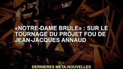 « Notre-Dame Burns » : sur le tournage du Crazy Project de Jean-Jacques Annaud