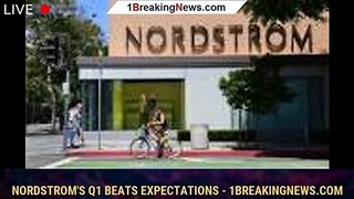 Nordstrom's Q1 Beats Expectations - 1breakingnews.com