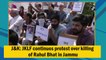 JKLF continues protest over killing of Rahul Bhat in Jammu and Kashmir
