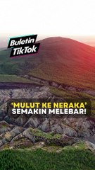 Mulut ke neraka’ semakin melebar!