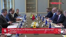 Türkiye, İsveç ve Finlandiya heyetlerinin görüşmesi sürüyor