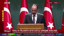 İsveç ve Finlandiya heyetleriyle görüşme sonrası İbrahim Kalın’dan önemli açıklamalar