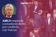 AMLO responde a senadores de EU por conflicto con Vulcan