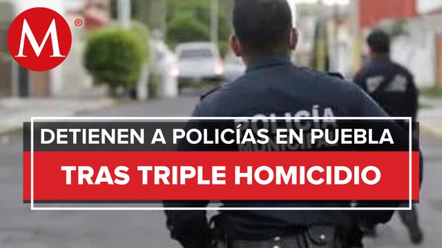 Detienen a nueve policías estatales en Puebla por asesinato