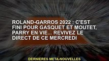Roland-Garros 2022 : Gasquet et Mutter sont finis, Parry est vivant... revivez la scène ce mercredi