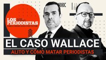 #EnVivo | #LosPeriodistas | La Corte reabre el caso Wallace | Alito y cómo matar periodistas