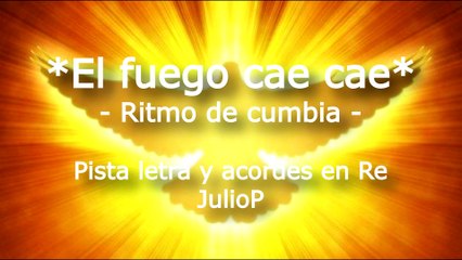 EL FUEGO CAE CAE albanza ritmo de cumbia pista letra y acordes en Re