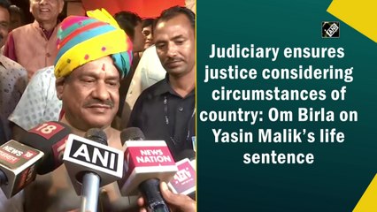 Judiciary ensures justice considering circumstances of country: Om Birla on Yasin Malik’s life sentence