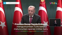 Tujuan Erdogan Lakukan Operasi Militer Baru di Suriah
