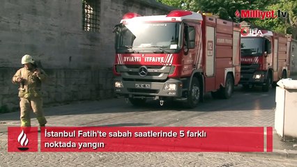 Fatih'te sabah saatlerinde 5 farklı noktada yangın