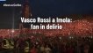 Vasco Rossi a Imola: fan in delirio