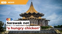 Don’t treat Sarawak like a hungry chicken, Putrajaya told