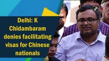 Karti Chidambaram denies facilitating visas for Chinese nationals