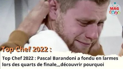 Top Chef 2022  Pascal Barandoni a fondu en larmes lors des quarts de finale