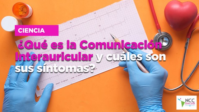 ¿Qué es la Comunicación Interauricular y cuáles son sus síntomas?