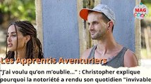 Christopher (Les Apprentis AVENTU ) explique pourquoi la notoriété a rendu son quotidien 